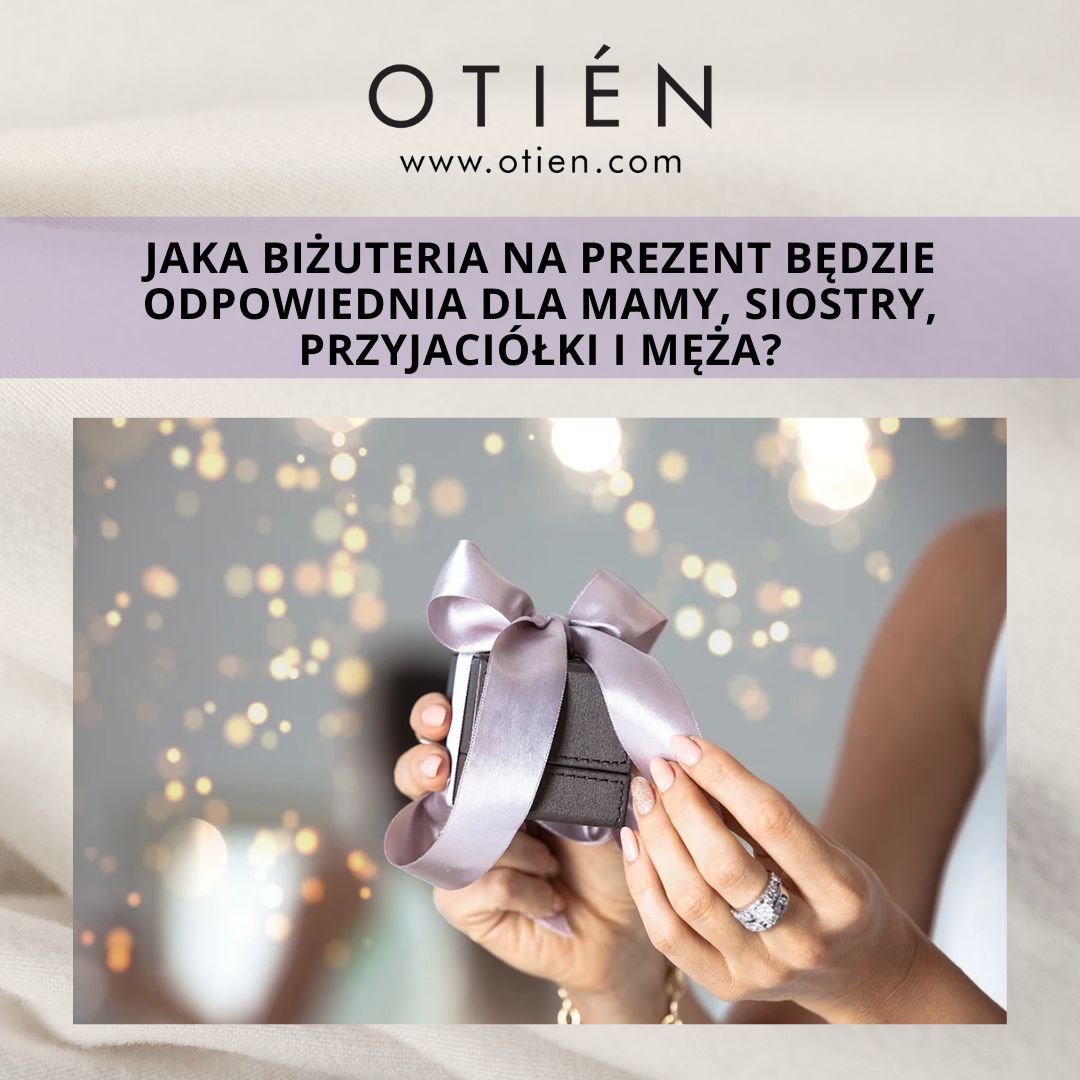 Jaka biżuteria na prezent będzie odpowiednia dla mamy, siostry, przyjaciółki i męża? Podpowiadamy!